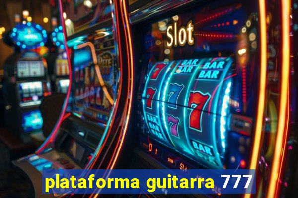 plataforma guitarra 777